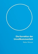 Die Korrektur der Unvollkommenheit - Heiko Wenner