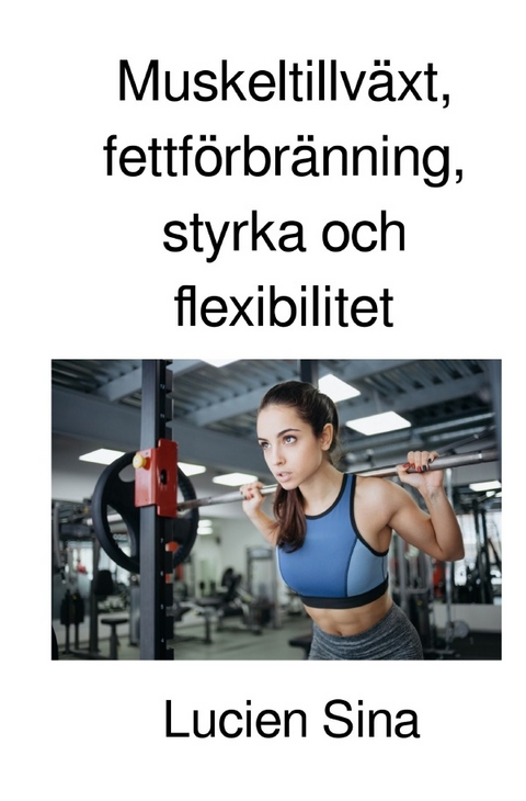 Muskeltillväxt, fettförbränning, styrka och flexibilitet - Lucien Sina