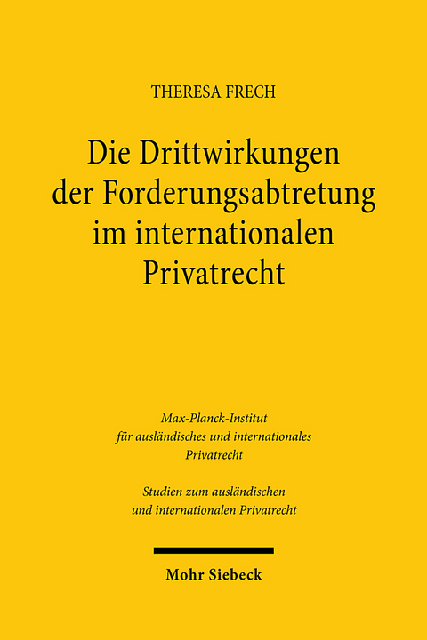 Die Drittwirkungen der Forderungsabtretung im internationalen Privatrecht - Theresa Frech