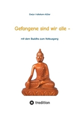 Gefangene sind wir alle - (wir sind Gefangene unseres eigenen Geistes) - Evelyn Haferkorn-Müller