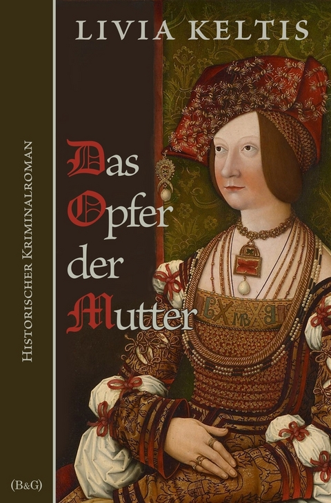 Das Opfer der Mutter. Historischer Kriminalroman - Livia Keltis