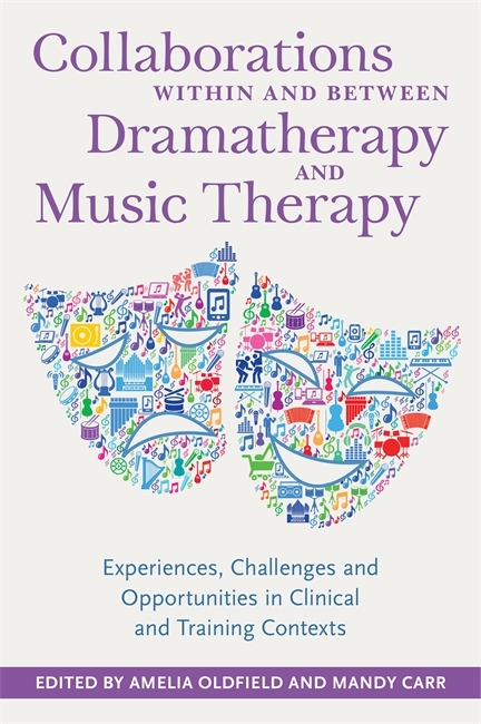 Collaborations Within and Between Dramatherapy and Music Therapy - 