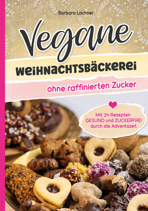 Vegane Weihnachtsbäckerei ohne raffinierten Zucker - Barbara Lachner