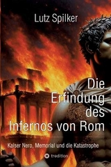 Die Erfindung des Infernos von Rom - Lutz Spilker