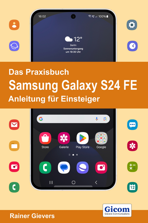 Das Praxisbuch Samsung Galaxy S24 FE - Anleitung für Einsteiger - Rainer Gievers