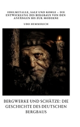 Bergwerke und Schätze: Die Geschichte des deutschen Bergbaus - Udo Hemmerich