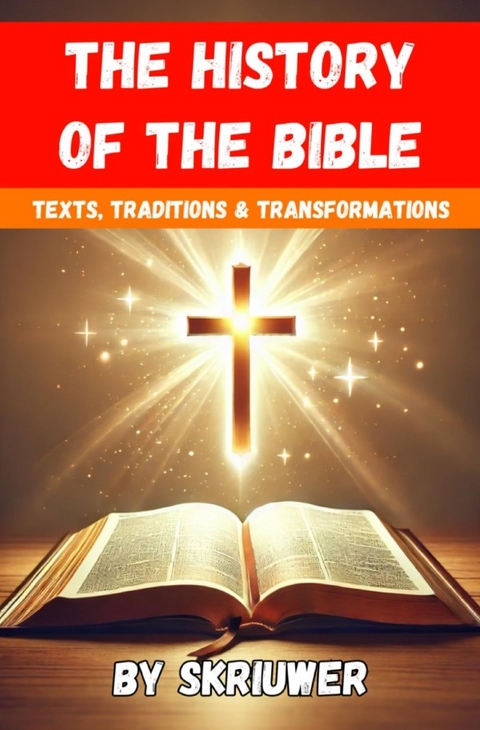 The History of the Bible: Texts, Traditions, and Transformations - Auke de Haan