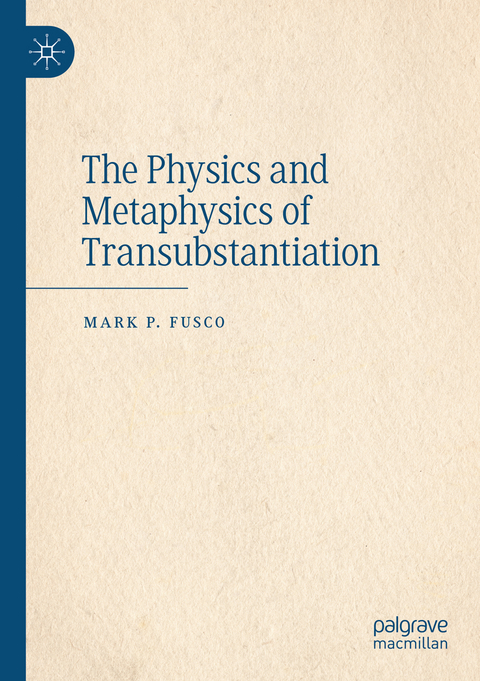 The Physics and Metaphysics of Transubstantiation - Mark P. Fusco