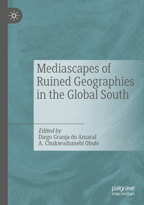 Mediascapes of Ruined Geographies in the Global South - 