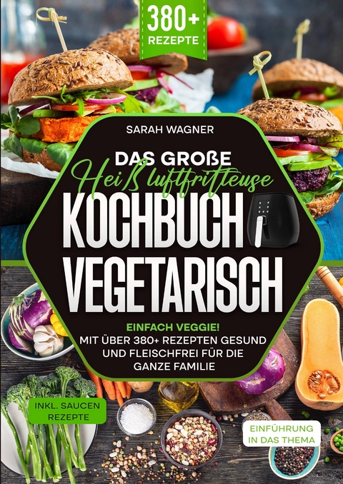 Das große Heißluftfritteuse Kochbuch Vegetarisch - Sarah Wagner