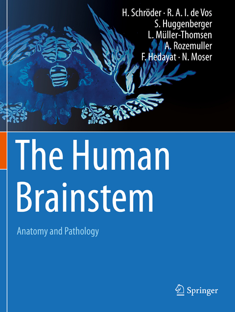 The Human Brainstem - Hannsjörg Schröder, Rob A.I. de Vos, Stefan Huggenberger, Lennart Müller-Thomsen, Annemieke Rozemuller, Farman Hedayat, Natasha Moser