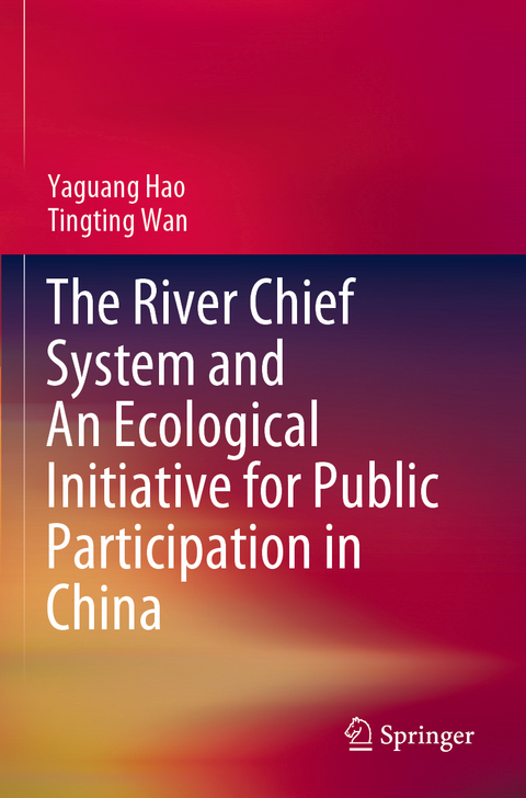 The River Chief System and An Ecological Initiative for Public Participation in China - Yaguang Hao, Tingting Wan