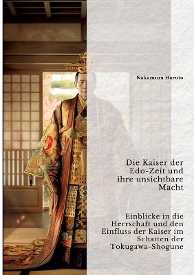 Die Kaiser der Edo-Zeit und ihre unsichtbare Macht - Nakamura Haruto