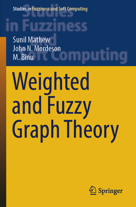 Weighted and Fuzzy Graph Theory - Sunil Mathew, John N. Mordeson, M. Binu