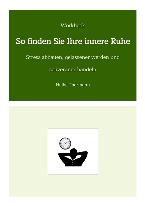 Workbook: So finden Sie Ihre innere Ruhe - Heike Thormann