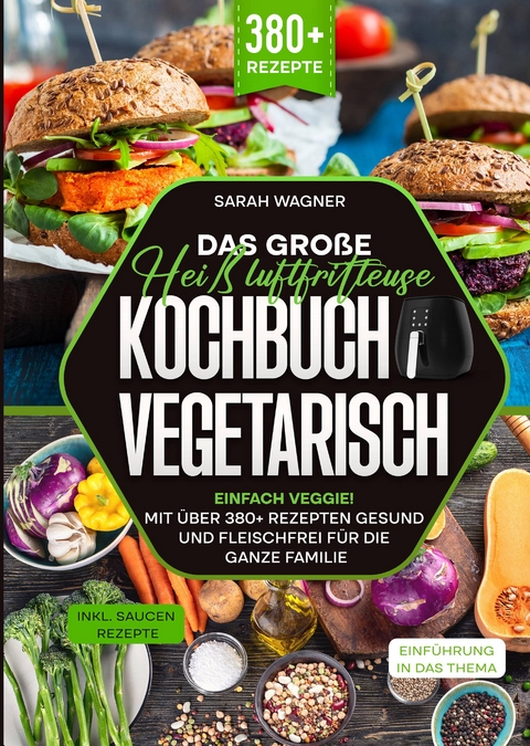 Das große Heißluftfritteuse Kochbuch Vegetarisch - Sarah Wagner