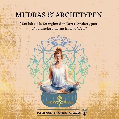 Mudras & Archetypen - Tatjana van Eeden, Tobias Wolf