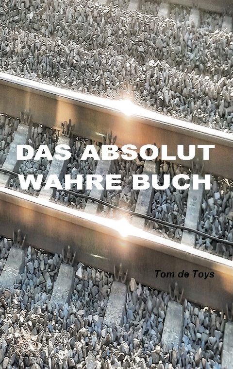 Das absolut wahre Buch - Tom De Toys