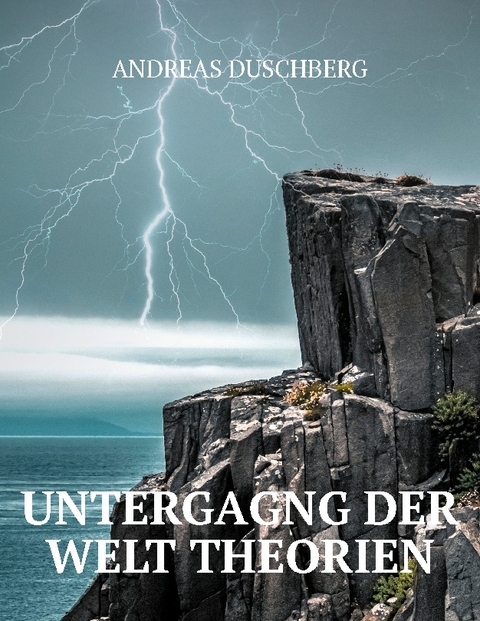 Untergang der Welt Theorien - Andreas Duschberg