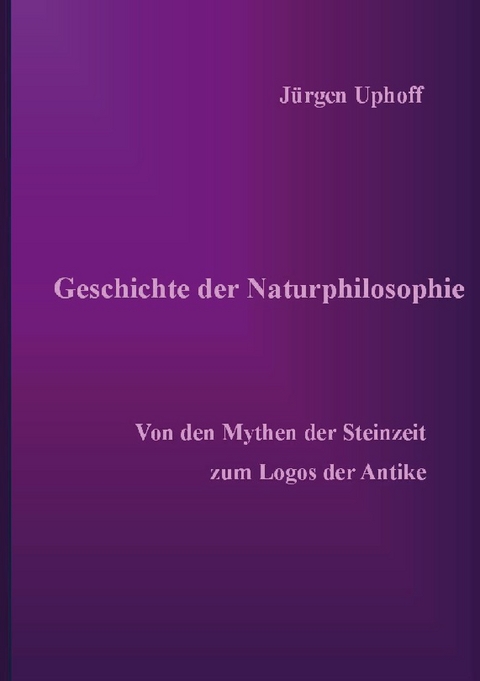 Geschichte der Naturphilosophie - Jürgen Uphoff