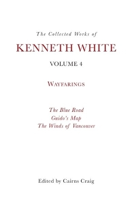 The Collected Works of Kenneth White, Volume 4 - Kenneth White