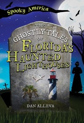 The Ghostly Tales of Florida's Haunted Lighthouses - Dan Alleva