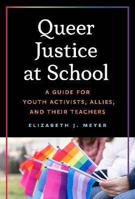 Queer Justice at School - Elizabeth J. Meyer