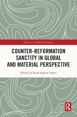 Counter-Reformation Sanctity in Global and Material Perspective - 