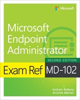 Exam Ref MD-102 Microsoft Endpoint Administrator - Warren, Andrew; Bettany, Andrew