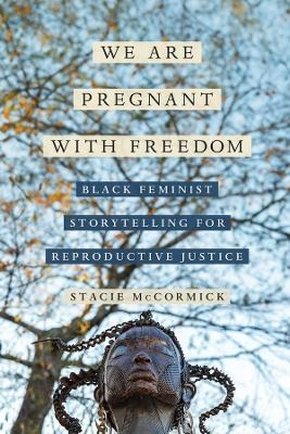 We Are Pregnant with Freedom - Stacie Elizabeth Selmon McCormick