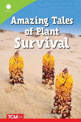 Amazing Tales of Plant Survival - Lorin Driggs