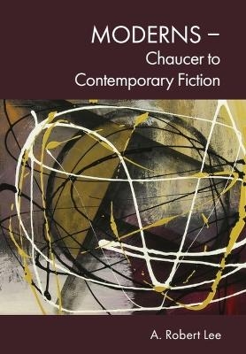 Moderns - Chaucer to Contemporary Fiction - A Robert Lee