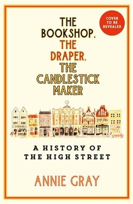 The Bookshop, The Draper, The Candlestick Maker - Annie Gray