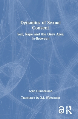 Dynamics of Sexual Consent - Lena Gunnarsson