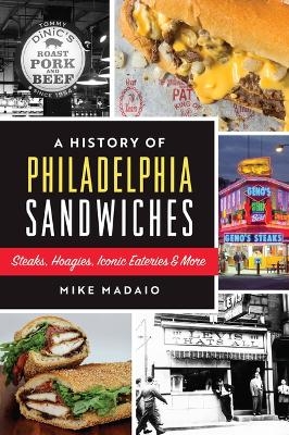 A History of Philadelphia Sandwiches - Mike Madaio