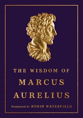 The Wisdom of Marcus Aurelius - Marcus Aurelius, Robin Waterfield