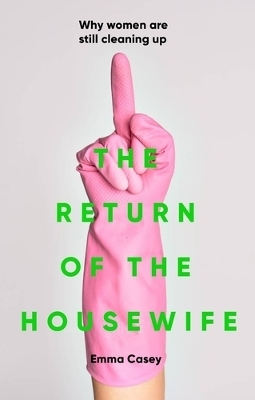 The Return of the Housewife - Emma Casey