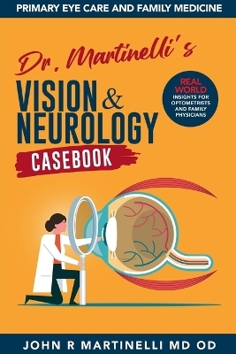 Dr. Martinelli's Vision & Neurology Casebook - John R Martinelli