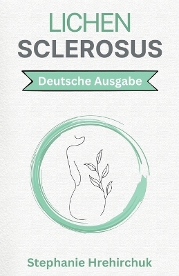 Lichen Sclerosus - Stephanie Hrehirchuk