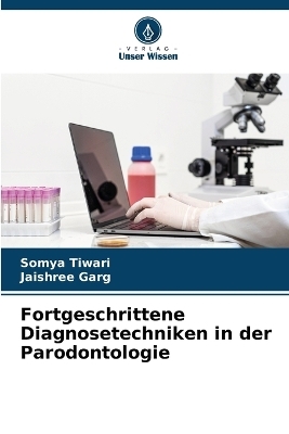 Fortgeschrittene Diagnosetechniken in der Parodontologie - Somya Tiwari, Jaishree Garg