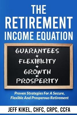 The Retirement Income Equation - Jeff Kikel