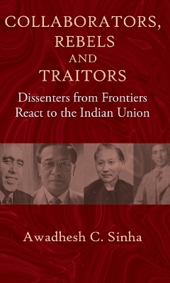 Collaborators, Rebels and Traitors - Awadhesh C. Sinha