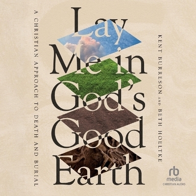 Lay Me in God's Good Earth - Beth Hoeltke, Kent Burreson