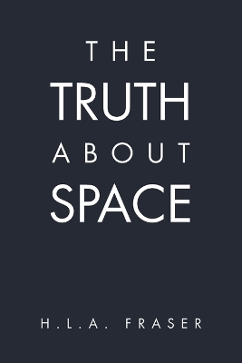 The Truth About Space - H L a Fraser