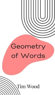 Geometry of Words - Tim Wood