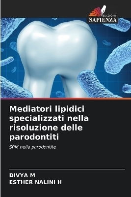 Mediatori lipidici specializzati nella risoluzione delle parodontiti - DIVYA M, Esther Nalini H