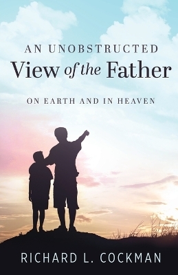 An Unobstructed View of the Father - Richard Cockman