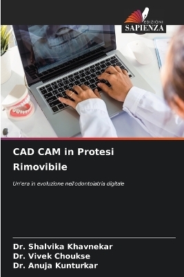 CAD CAM in Protesi Rimovibile - Dr Shalvika Khavnekar, Dr Vivek Choukse, Dr Anuja Kunturkar