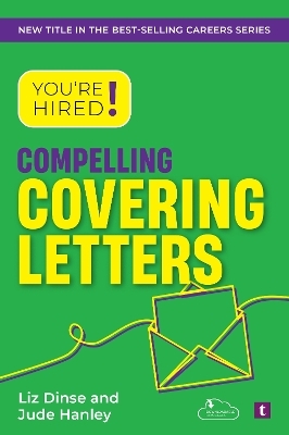 You're Hired! Compelling Covering Letters - Jude Hanley, Liz Dinse