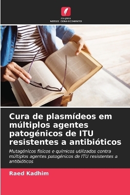 Cura de plasmídeos em múltiplos agentes patogénicos de ITU resistentes a antibióticos - Raed Kadhim